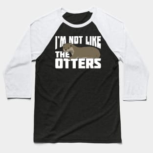 I'm Not Like The Otters Baseball T-Shirt